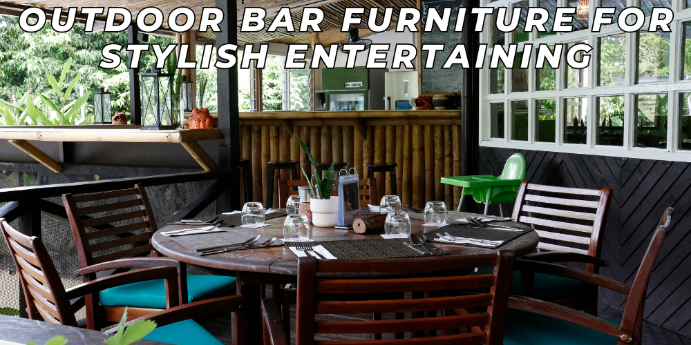 Outdoor Bar Furniture for Stylish Entertaining