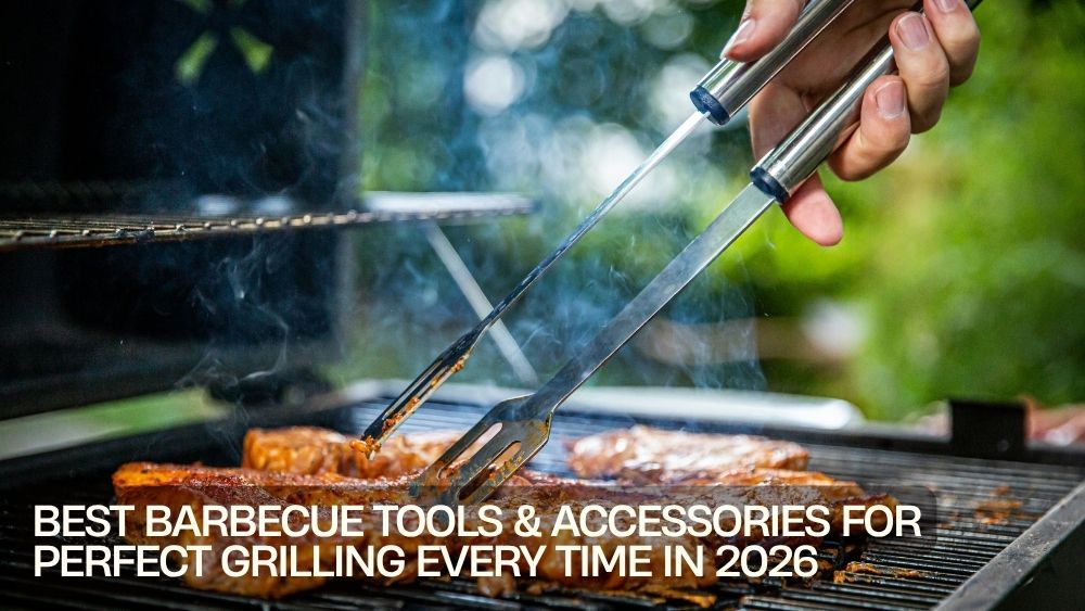 Best Barbecue Tools & Accessories for Perfect Grilling Every Time in 2026