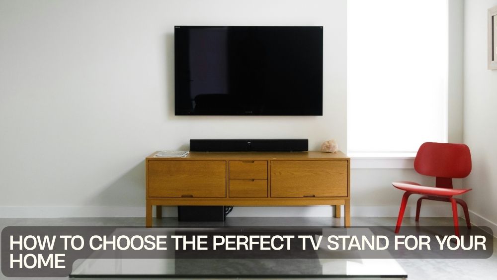 How to Choose the Perfect TV Stand for Your Home