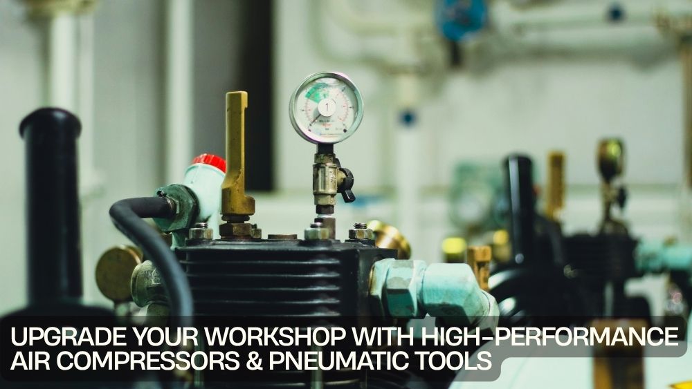 Upgrade Your Workshop with High-Performance Air Compressors & Pneumatic Tools