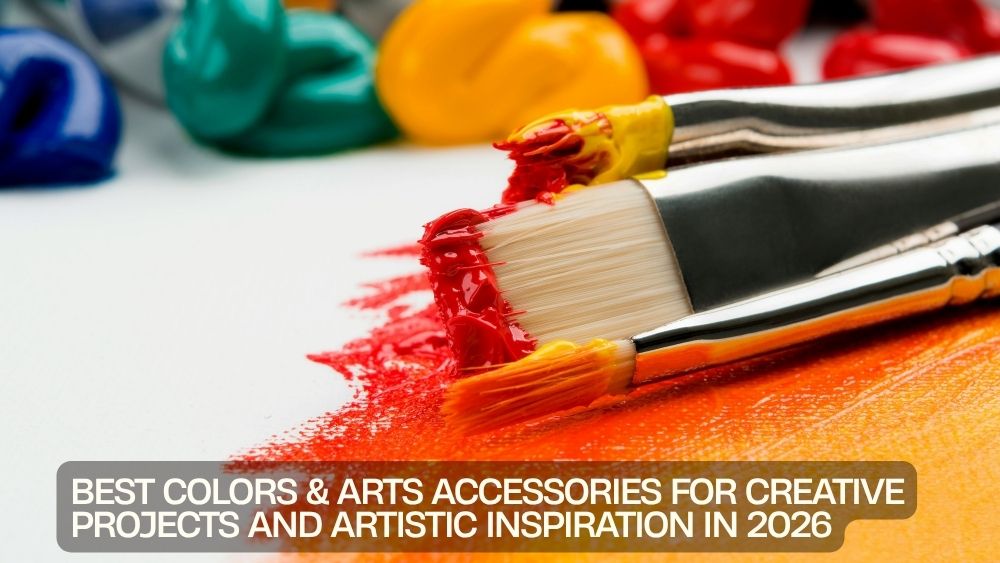 Best Colors & Arts Accessories for Creative Projects and Artistic Inspiration in 2026