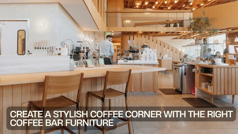 Create a Stylish Coffee Corner with the Right Coffee Bar Furniture
