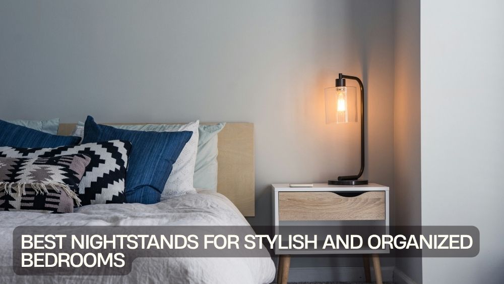 Best Nightstands for Stylish and Organized Bedrooms