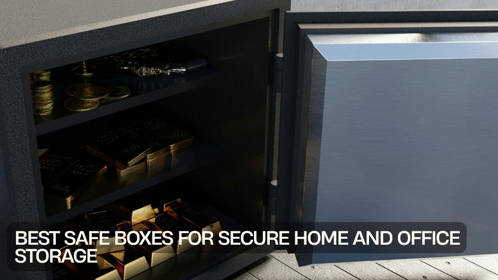 Best Safe Boxes for Secure Home and Office Storage