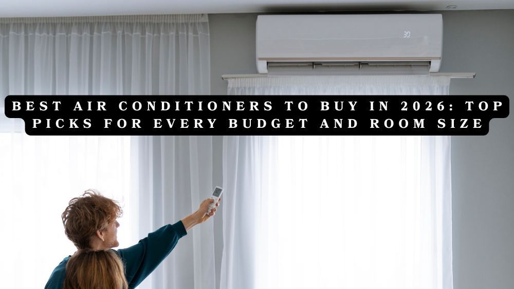 Best Air Conditioners to Buy in 2026: Top Picks for Every Budget and Room Size