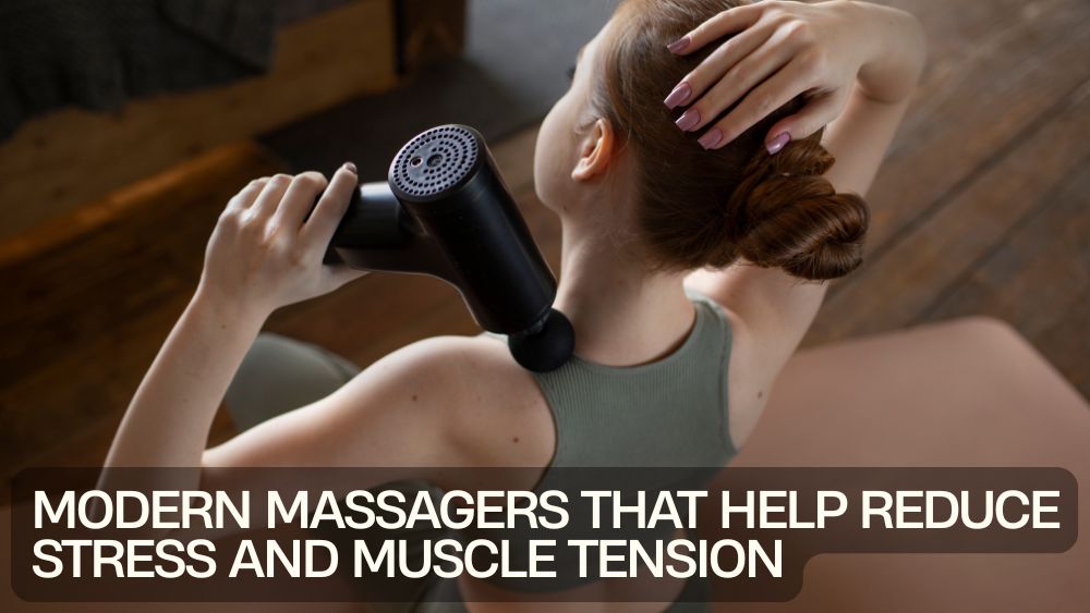 Modern Massagers That Help Reduce Stress and Muscle Tension