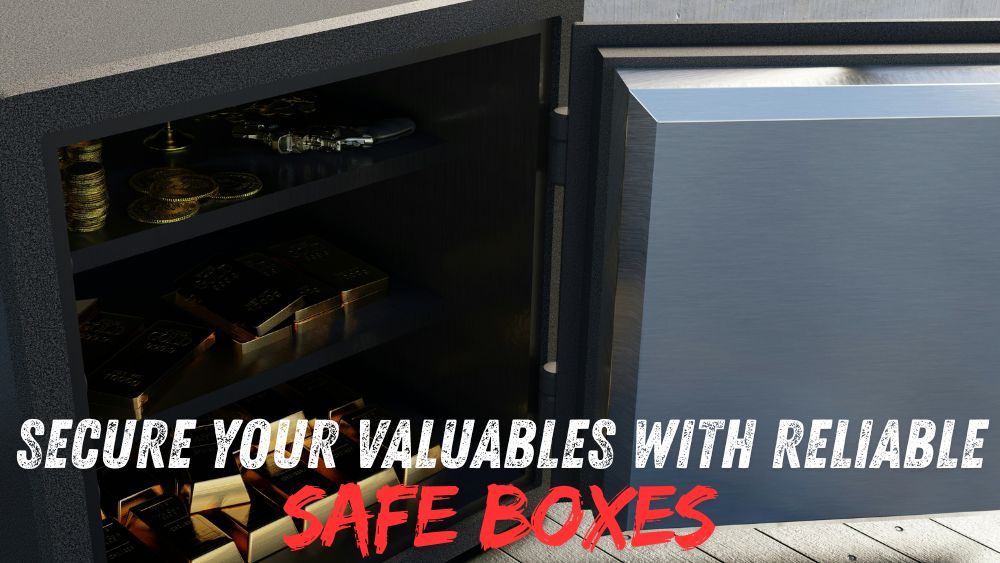 Secure Your Valuables with Reliable Safe Boxes