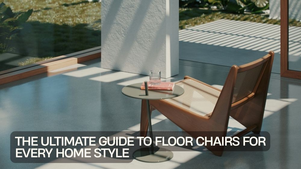 The Ultimate Guide to Floor Chairs for Every Home Style
