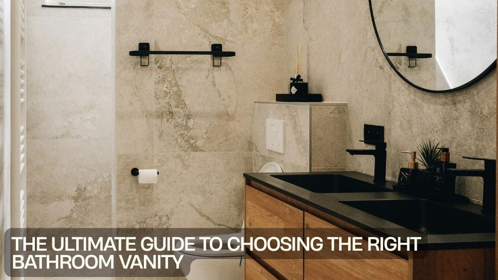 The Ultimate Guide to Choosing the Right Bathroom Vanity
