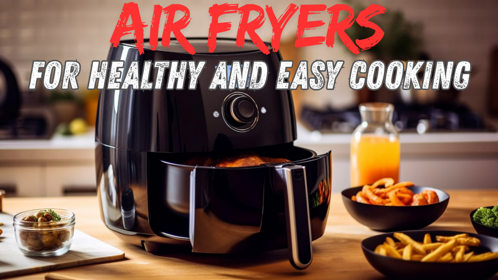 Air Fryers for Healthy and Easy Cooking