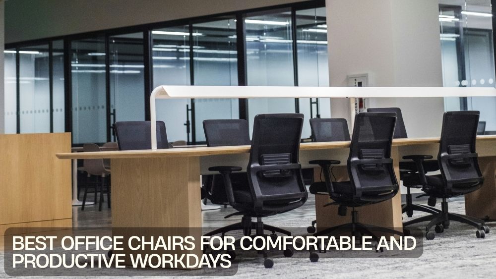 Best Office Chairs for Comfortable and Productive Workdays