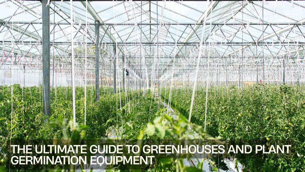 The Ultimate Guide to Greenhouses and Plant Germination Equipment
