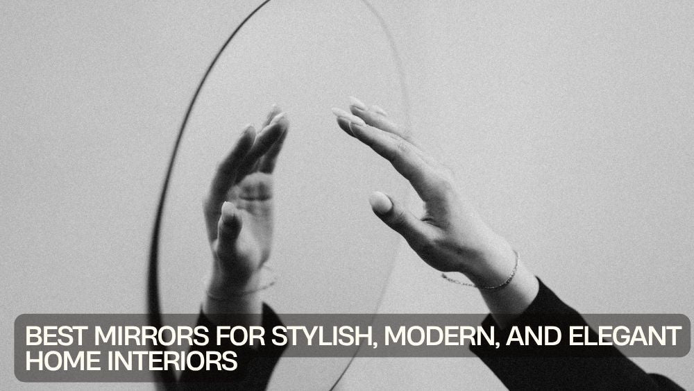 Best Mirrors for Stylish, Modern, and Elegant Home Interiors