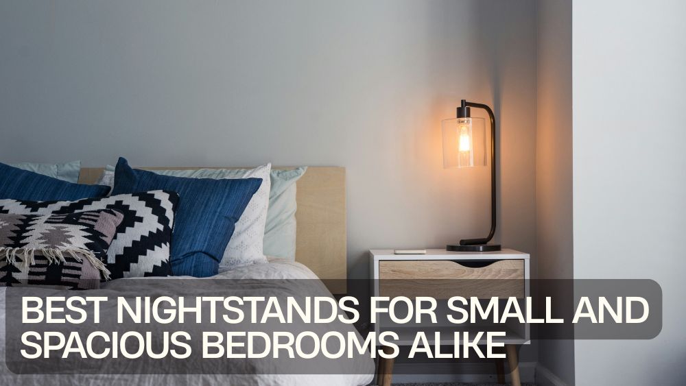 Best Nightstands for Small and Spacious Bedrooms Alike