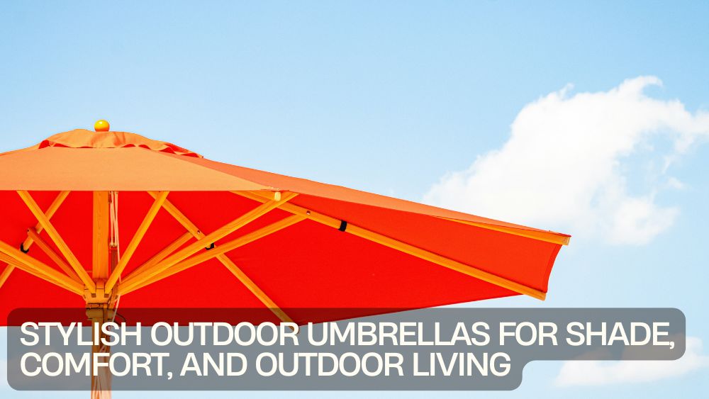 Stylish Outdoor Umbrellas for Shade, Comfort, and Outdoor Living