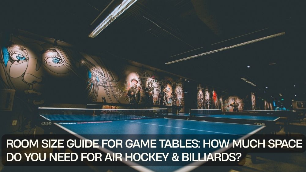 Room Size Guide for Game Tables: How Much Space Do You Need for Air Hockey & Billiards?