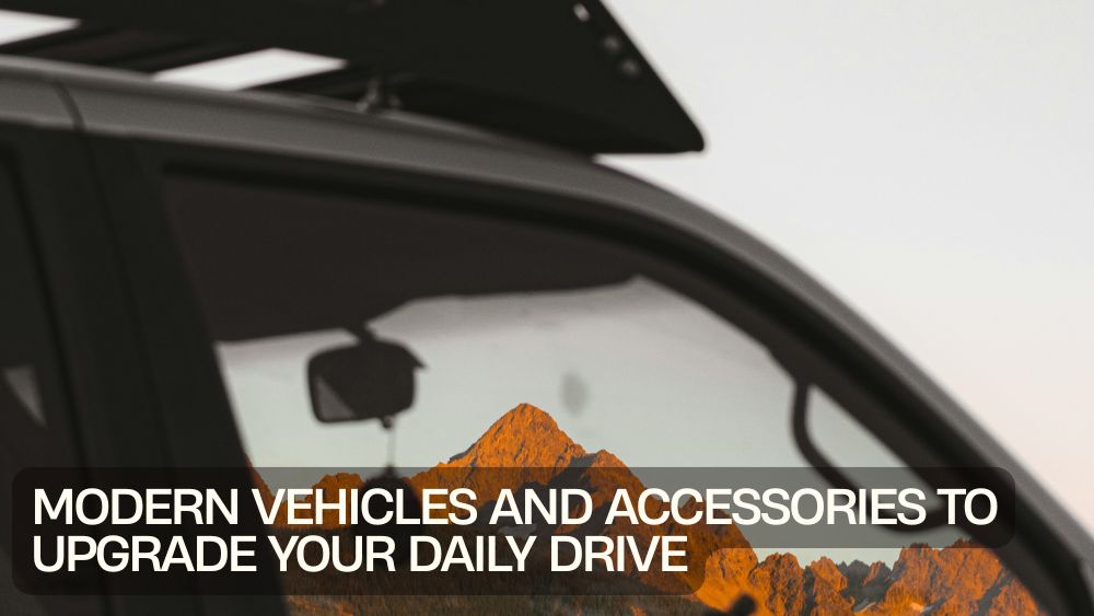 Modern Vehicles and Accessories to Upgrade Your Daily Drive