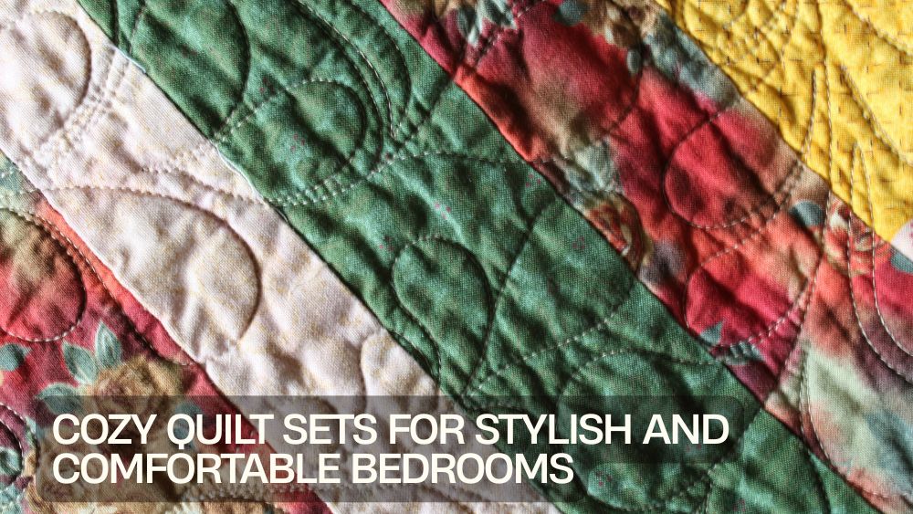 Cozy Quilt Sets for Stylish and Comfortable Bedrooms