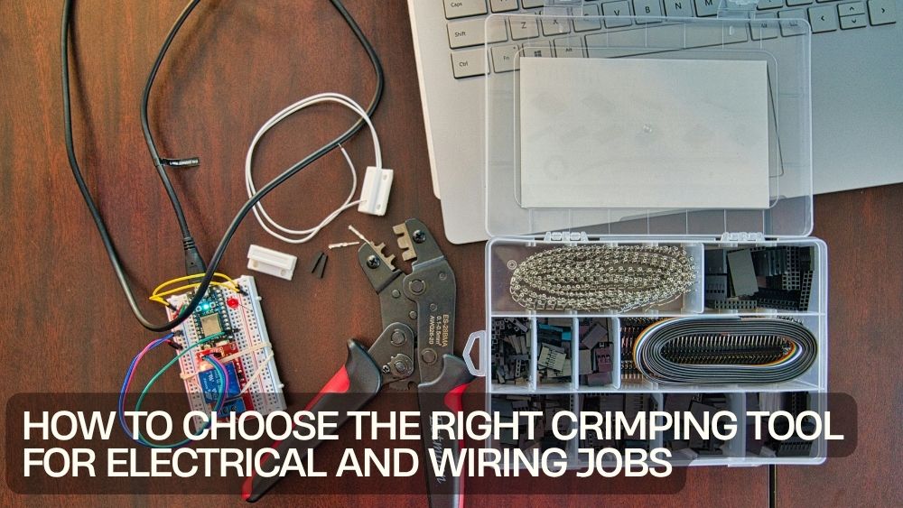 How to Choose the Right Crimping Tool for Electrical and Wiring Jobs