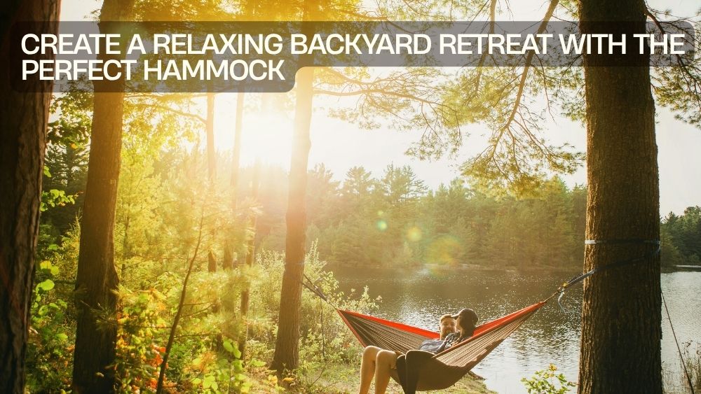 Create a Relaxing Backyard Retreat with the Perfect Hammock
