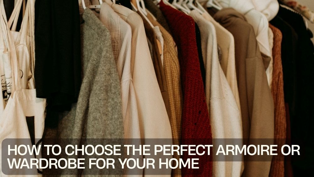 How to Choose the Perfect Armoire or Wardrobe for Your Home