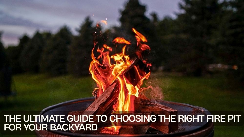 The Ultimate Guide to Choosing the Right Fire Pit for Your Backyard