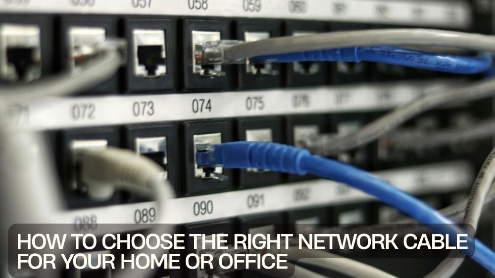 How to Choose the Right Network Cable for Your Home or Office