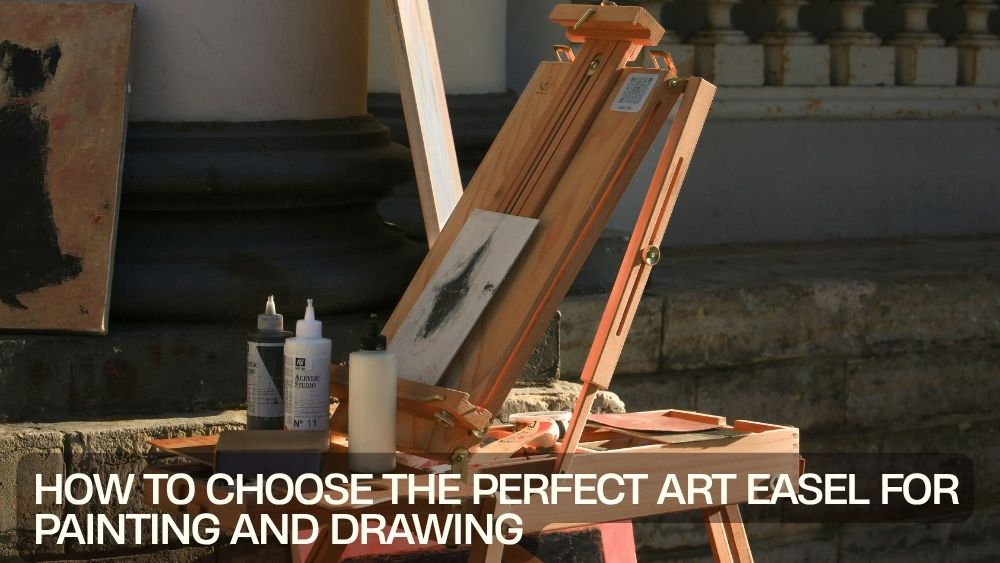 How to Choose the Perfect Art Easel for Painting and Drawing