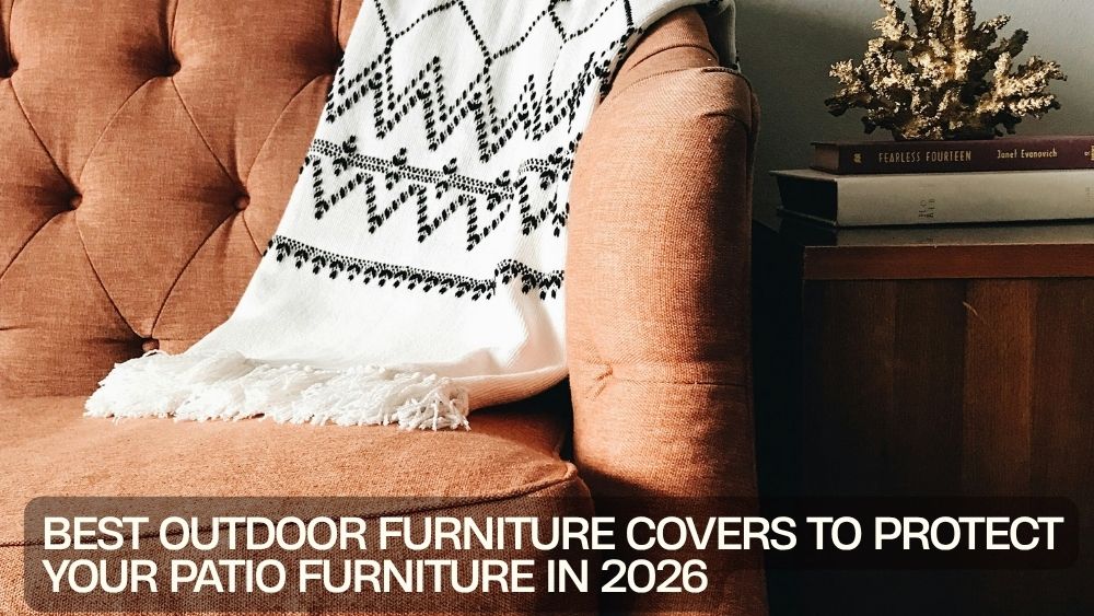 Best Outdoor Furniture Covers to Protect Your Patio Furniture in 2026