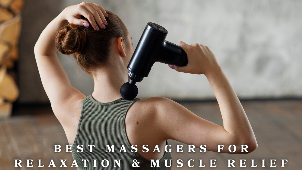 Best Massagers for Relaxation & Muscle Relief