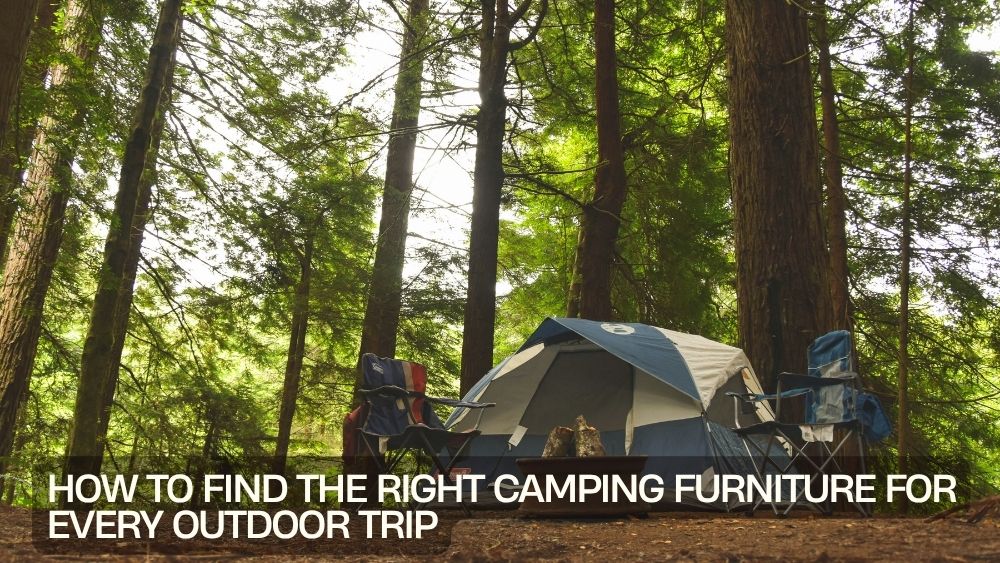 How to Find the Right Camping Furniture for Every Outdoor Trip