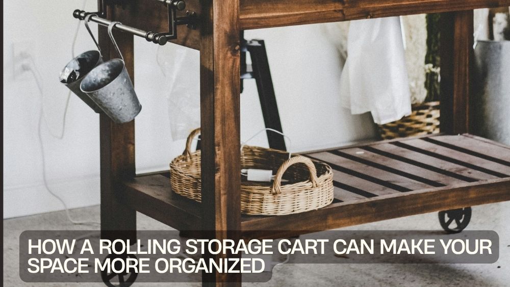 How a Rolling Storage Cart Can Make Your Space More Organized
