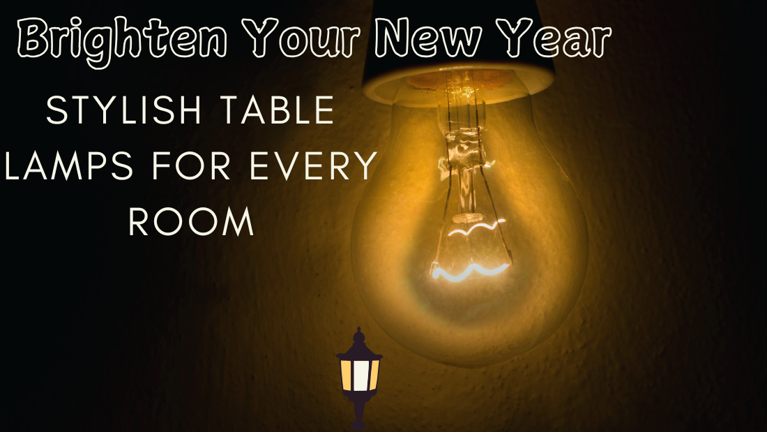 Brighten Your New Year: Stylish Table Lamps for Every Room