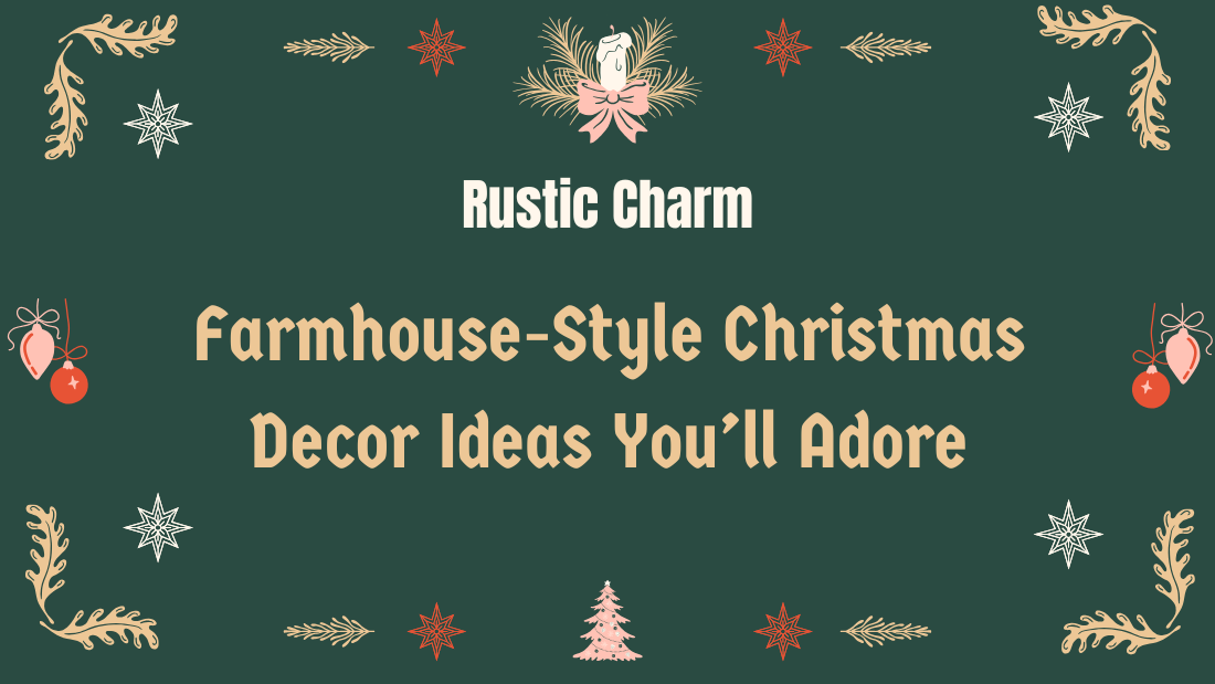 Rustic Charm: Farmhouse-Style Christmas Decor Ideas You’ll Adore
