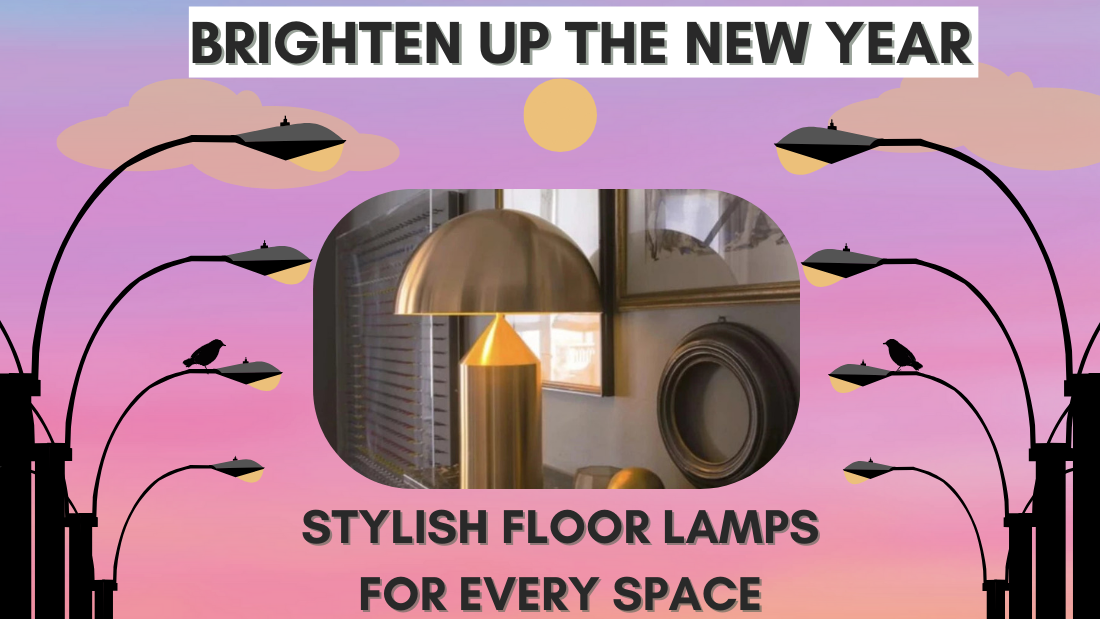 Brighten Up the New Year: Stylish Floor Lamps for Every Space