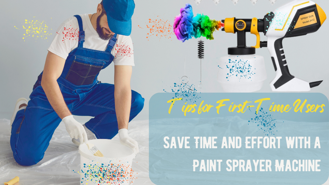 Save Time and Effort with a Paint Sprayer Machine: Tips for First-Time Users