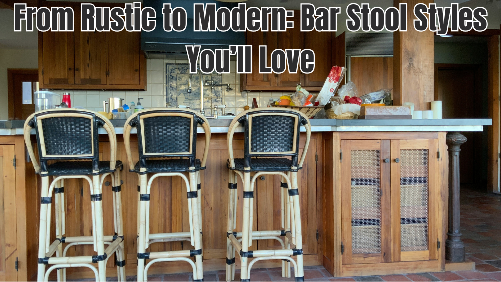 From Rustic to Modern: Bar Stool Styles You’ll Love
