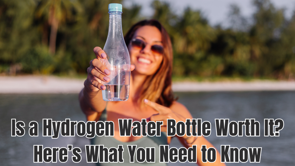 Is a Hydrogen Water Bottle Worth It? Here’s What You Need to Know