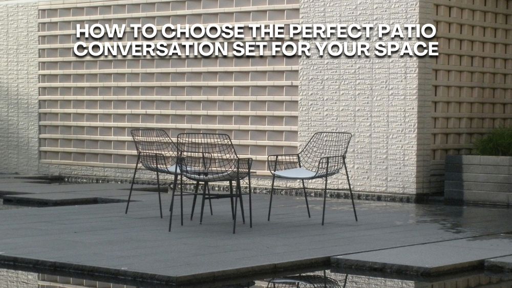 How to Choose the Perfect Patio Conversation Set for Your Space