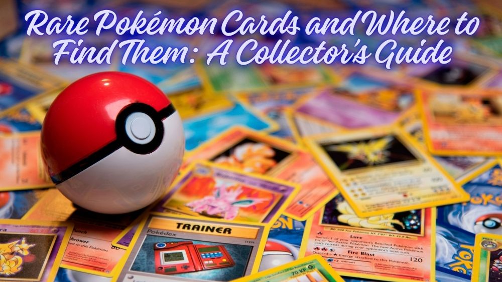 Rare-Pokémon-Cards-and-Where-to-Find-Them-A-Collector-s-Guide totalfindz