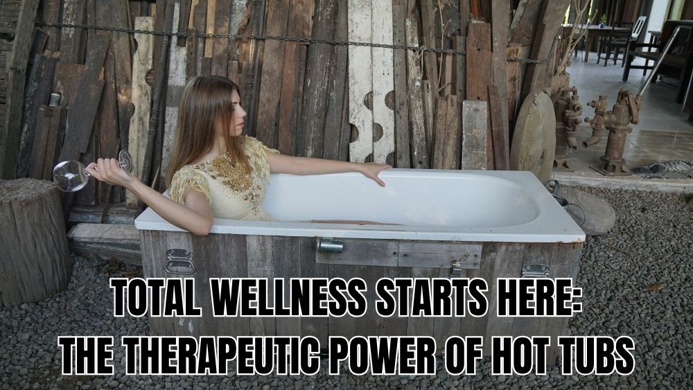 Total-Wellness-Starts-Here-The-Therapeutic-Power-of-Hot-Tubs totalfindz