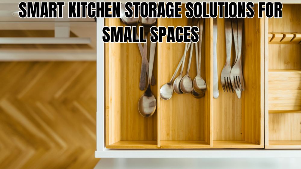 Smart Kitchen Storage Solutions for Small Spaces