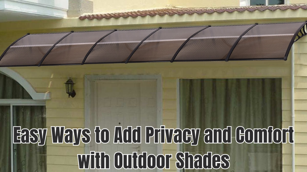 Easy Ways to Add Privacy and Comfort with Outdoor Shades