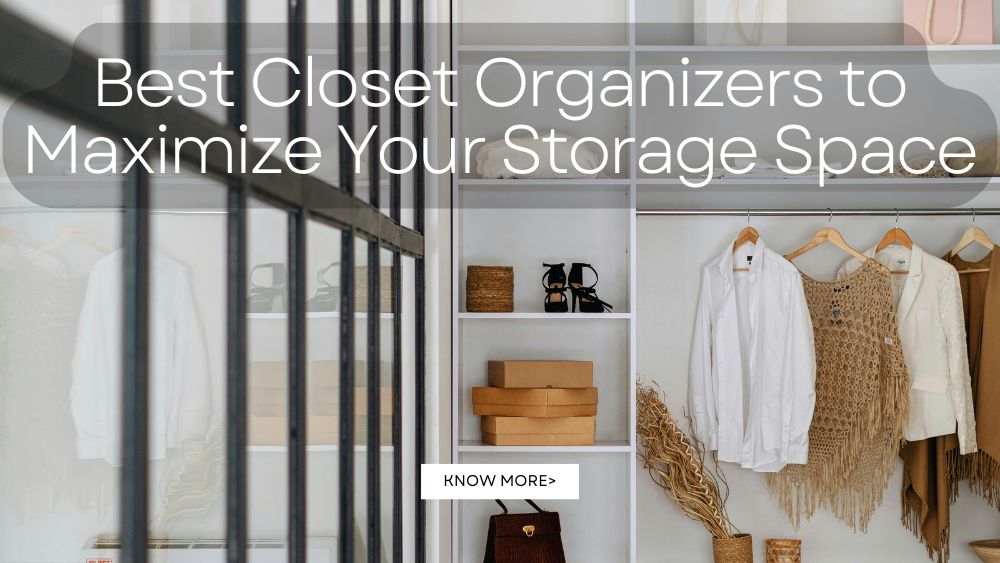Best Closet Organizers to Maximize Your Storage Space