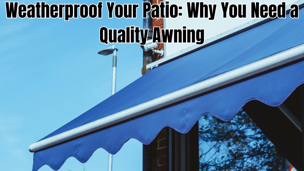 Weatherproof-Your-Patio-Why-You-Need-a-Quality-Awning totalfindz