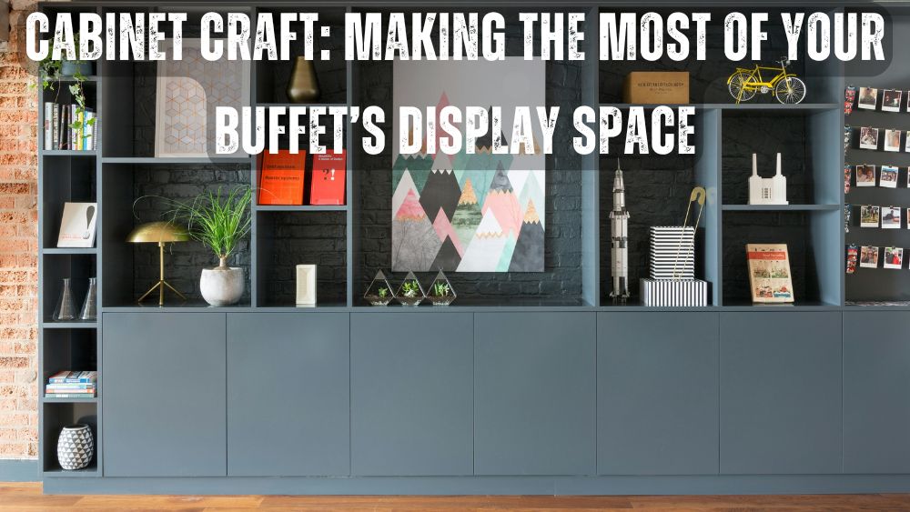 Cabinet-Craft-Making-the-Most-of-Your-Buffet-s-Display-Space totalfindz