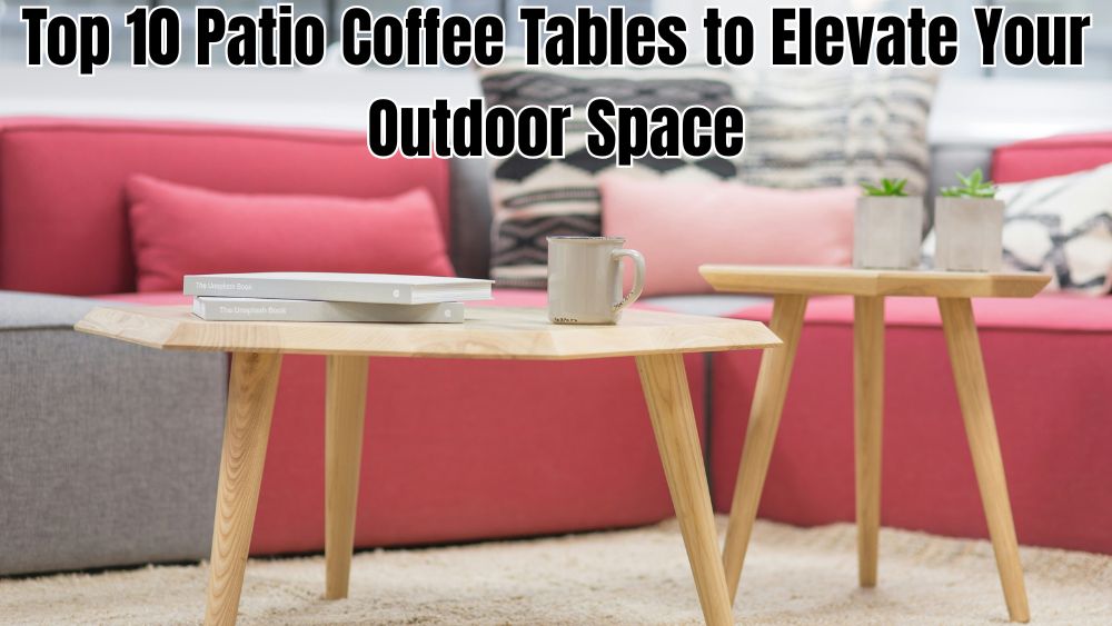 Top-10-Patio-Coffee-Tables-to-Elevate-Your-Outdoor-Space totalfindz
