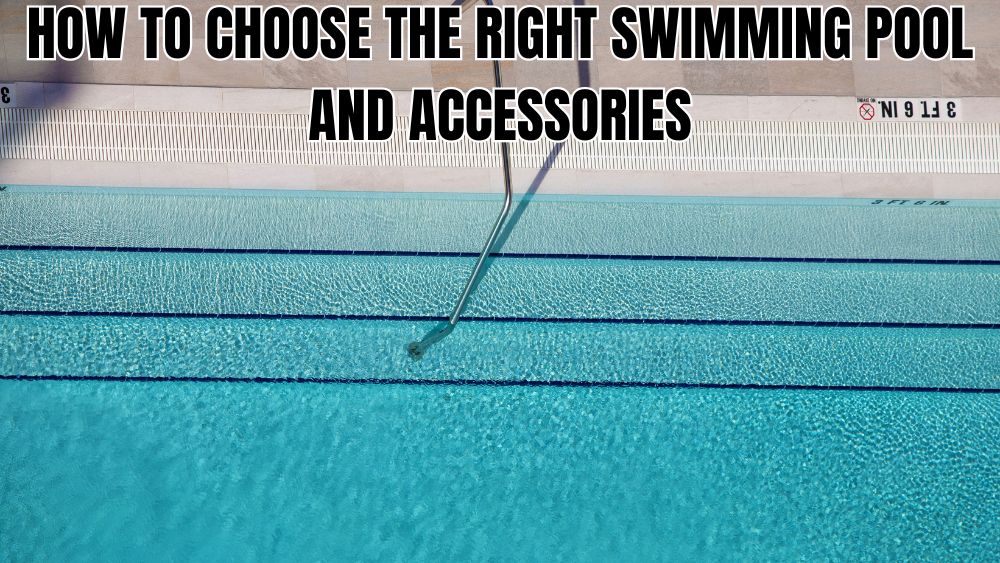 How-to-Choose-the-Right-Swimming-Pool-and-Accessories totalfindz
