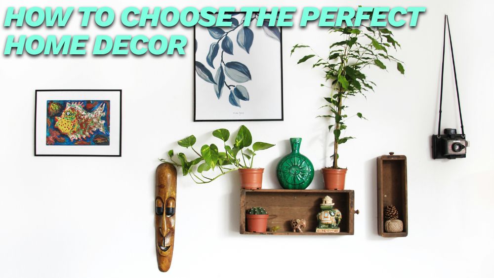 How-to-Choose-the-Perfect-Home-Decor totalfindz