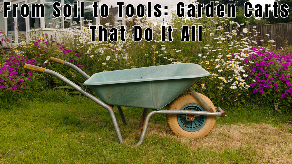 From-Soil-to-Tools-Garden-Carts-That-Do-It-All totalfindz